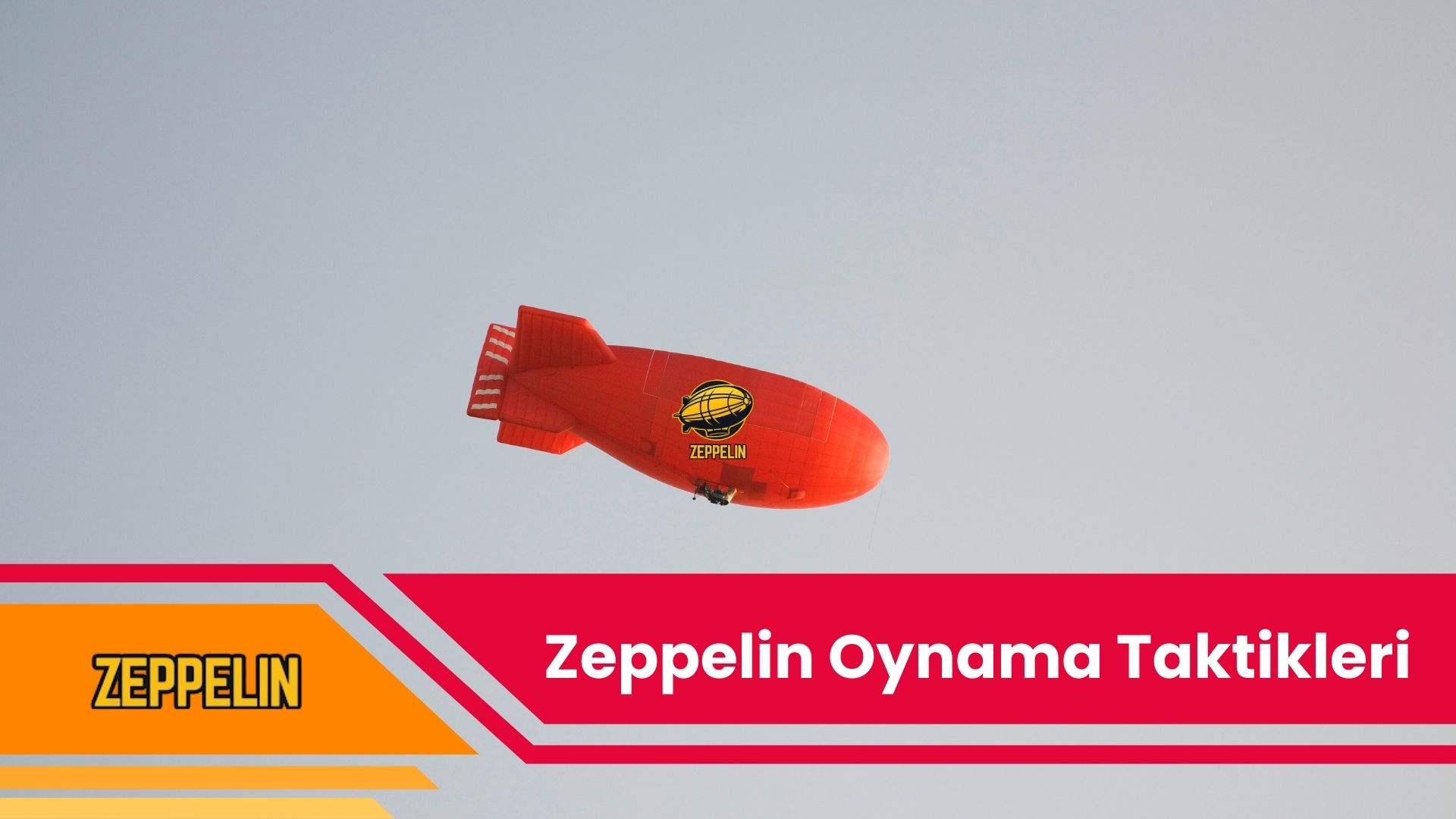 Zeppelin Oynama Taktikleri